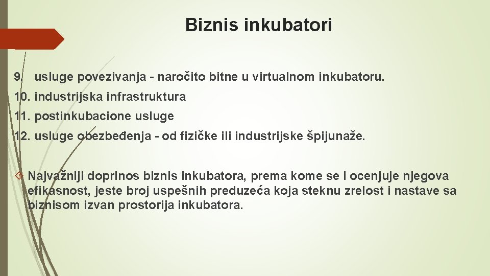 Biznis inkubatori 9. usluge povezivanja - naročito bitne u virtualnom inkubatoru. 10. industrijska infrastruktura