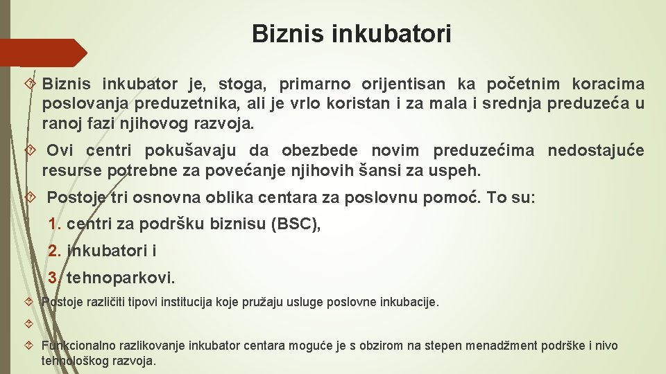 Biznis inkubatori Biznis inkubator je, stoga, primarno orijentisan ka početnim koracima poslovanja preduzetnika, ali