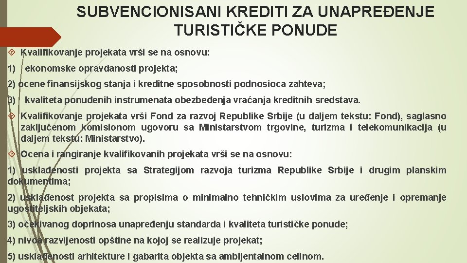 SUBVENCIONISANI KREDITI ZA UNAPREĐENJE TURISTIČKE PONUDE Kvalifikovanje projekata vrši se na osnovu: 1) ekonomske