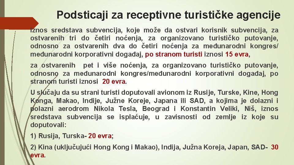 Podsticaji za receptivne turističke agencije Iznos sredstava subvencija, koje može da ostvari korisnik subvencija,