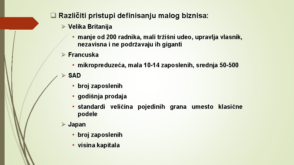 q Različiti pristupi definisanju malog biznisa: Ø Velika Britanija • manje od 200 radnika,