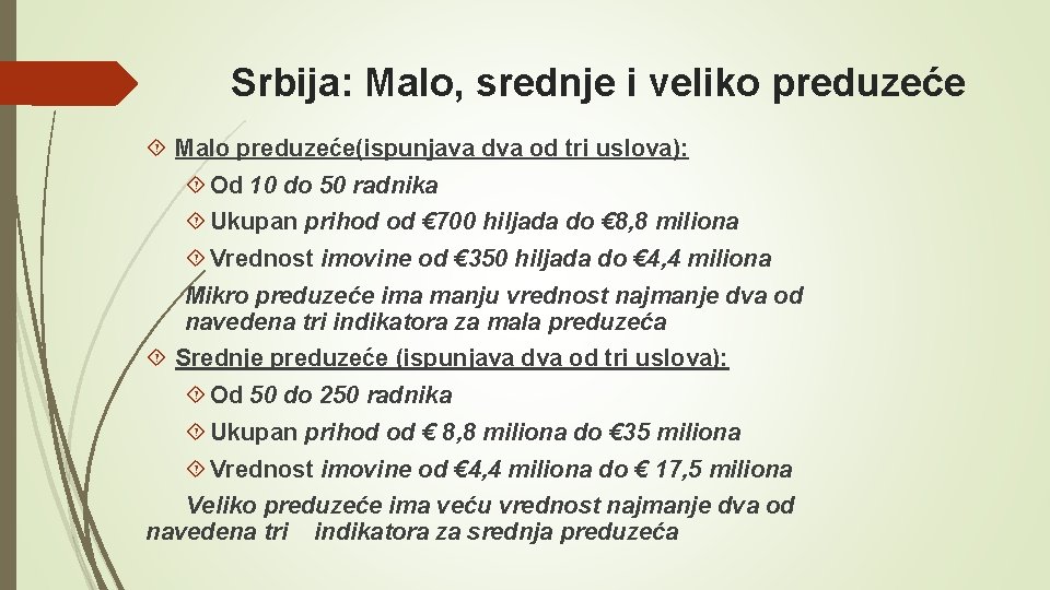 Srbija: Malo, srednje i veliko preduzeće Malo preduzeće(ispunjava dva od tri uslova): Od 10