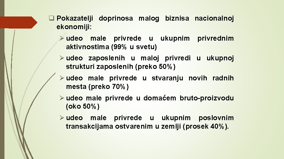 q Pokazatelji doprinosa malog biznisa nacionalnoj ekonomiji: Ø udeo male privrede u ukupnim privrednim