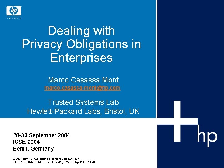 Dealing with Privacy Obligations in Enterprises Marco Casassa Mont marco. casassa-mont@hp. com Trusted Systems