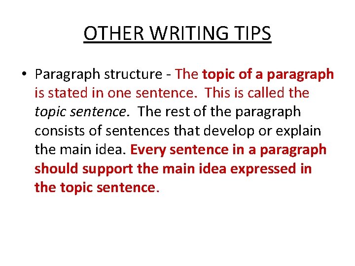 OTHER WRITING TIPS • Paragraph structure - The topic of a paragraph is stated
