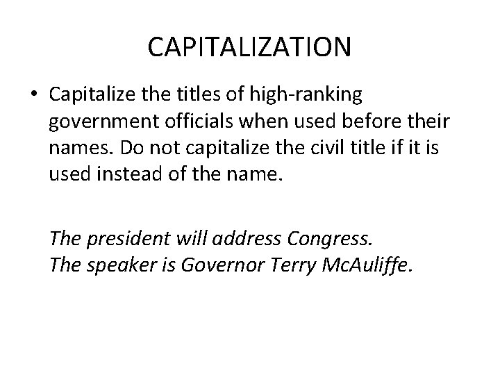 CAPITALIZATION • Capitalize the titles of high-ranking government officials when used before their names.