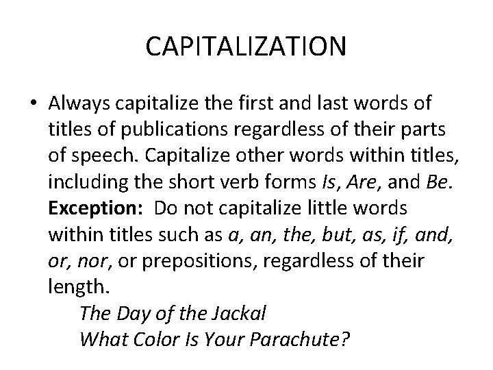 CAPITALIZATION • Always capitalize the first and last words of titles of publications regardless