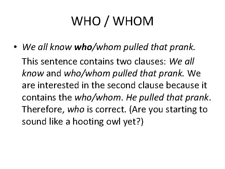WHO / WHOM • We all know who/whom pulled that prank. This sentence contains