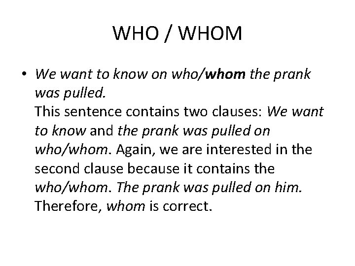 WHO / WHOM • We want to know on who/whom the prank was pulled.
