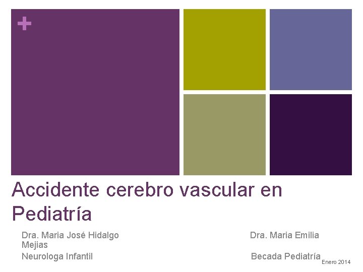 + Accidente cerebro vascular en Pediatría Dra. Maria José Hidalgo Mejias Neurologa Infantil Dra.