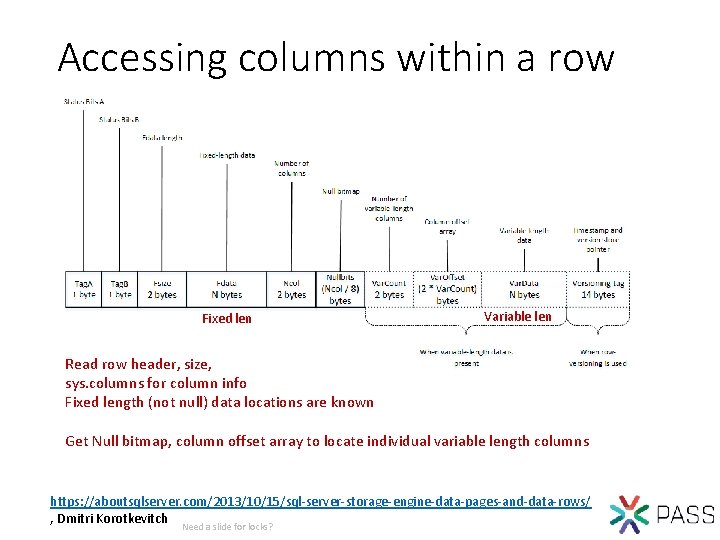 Accessing columns within a row Fixed len Variable len Read row header, size, sys.