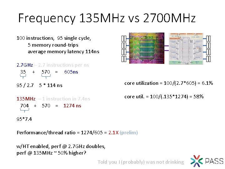 Frequency 135 MHz vs 2700 MHz 100 instructions, 95 single cycle, 5 memory round-trips