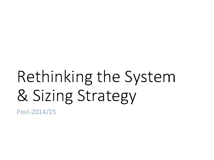 Rethinking the System & Sizing Strategy Post-2014/15 