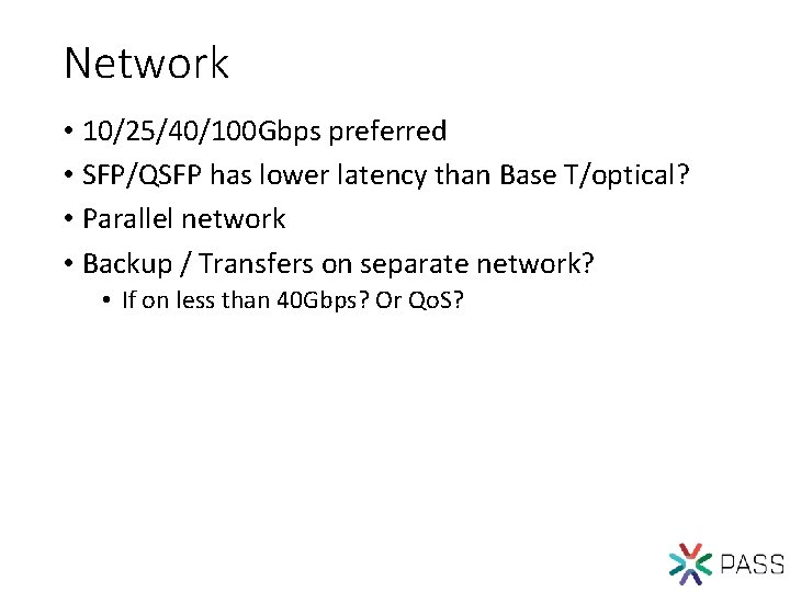 Network • 10/25/40/100 Gbps preferred • SFP/QSFP has lower latency than Base T/optical? •