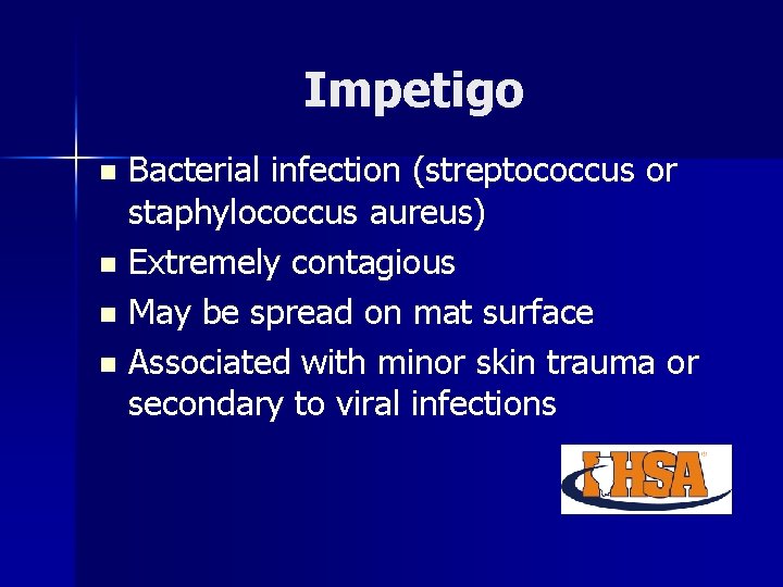 Impetigo Bacterial infection (streptococcus or staphylococcus aureus) n Extremely contagious n May be spread