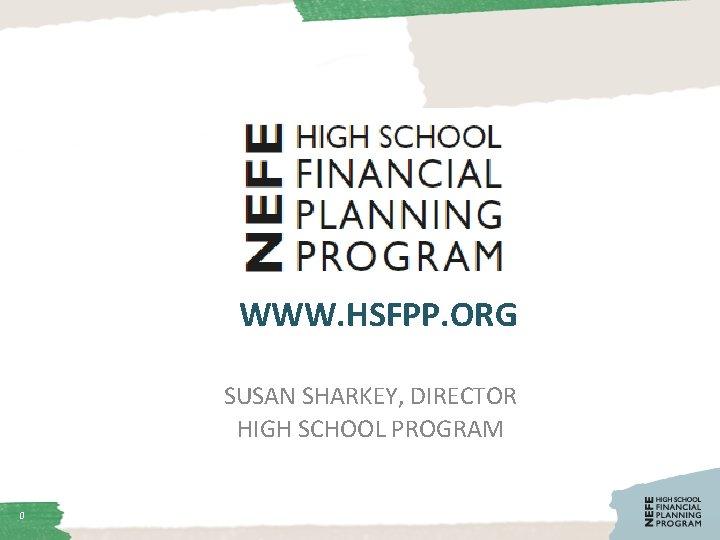 WWW. HSFPP. ORG SUSAN SHARKEY, DIRECTOR HIGH SCHOOL PROGRAM 0 