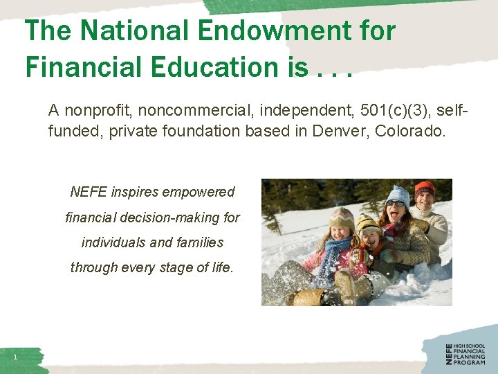 The National Endowment for Financial Education is. . . A nonprofit, noncommercial, independent, 501(c)(3),