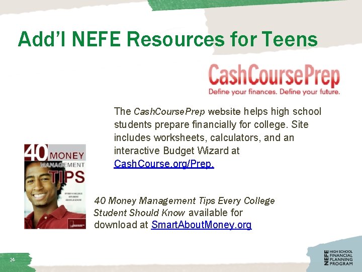 Add’l NEFE Resources for Teens The Cash. Course. Prep website helps high school students