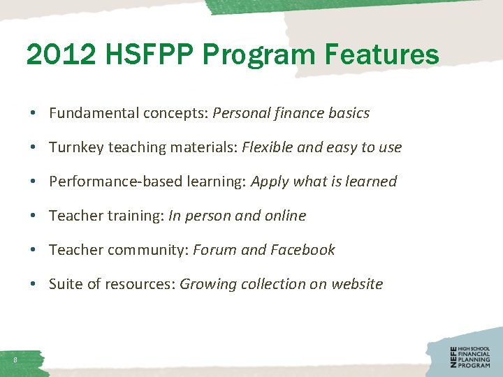 2012 HSFPP Program Features • Fundamental concepts: Personal finance basics • Turnkey teaching materials: