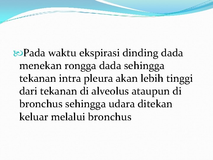 Pada waktu ekspirasi dinding dada menekan rongga dada sehingga tekanan intra pleura akan Pada waktu ekspirasi dinding dada menekan rongga dada sehingga tekanan intra pleura akan