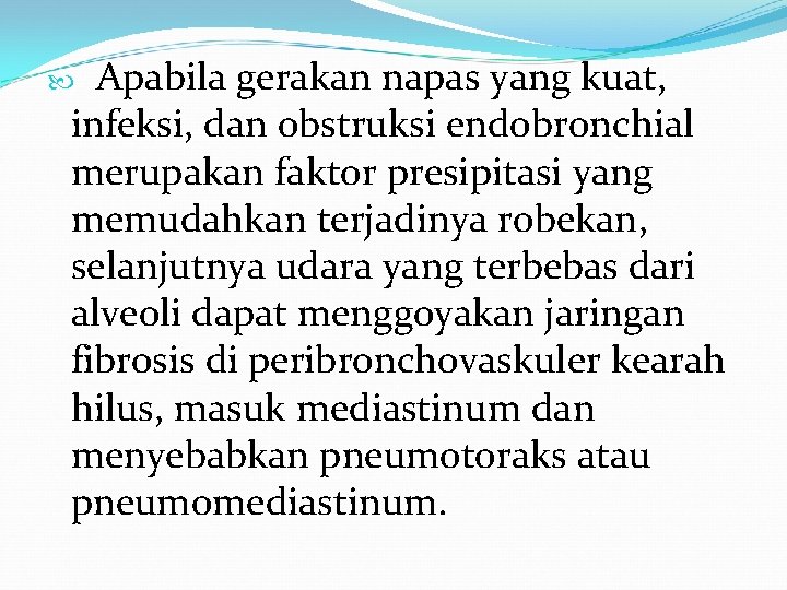 Apabila gerakan napas yang kuat, infeksi, dan obstruksi endobronchial merupakan faktor presipitasi yang Apabila gerakan napas yang kuat, infeksi, dan obstruksi endobronchial merupakan faktor presipitasi yang