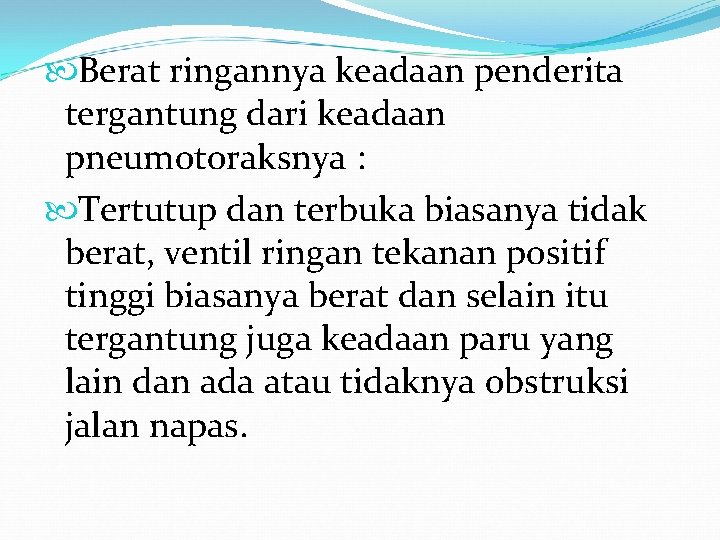 Berat ringannya keadaan penderita tergantung dari keadaan pneumotoraksnya : Tertutup dan terbuka biasanya Berat ringannya keadaan penderita tergantung dari keadaan pneumotoraksnya : Tertutup dan terbuka biasanya