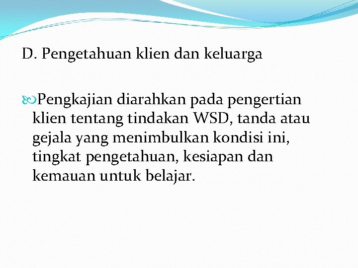 D. Pengetahuan klien dan keluarga Pengkajian diarahkan pada pengertian klien tentang tindakan WSD, tanda D. Pengetahuan klien dan keluarga Pengkajian diarahkan pada pengertian klien tentang tindakan WSD, tanda