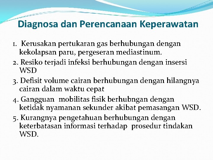 Diagnosa dan Perencanaan Keperawatan 1. Kerusakan pertukaran gas berhubungan dengan kekolapsan paru, pergeseran Diagnosa dan Perencanaan Keperawatan 1. Kerusakan pertukaran gas berhubungan dengan kekolapsan paru, pergeseran
