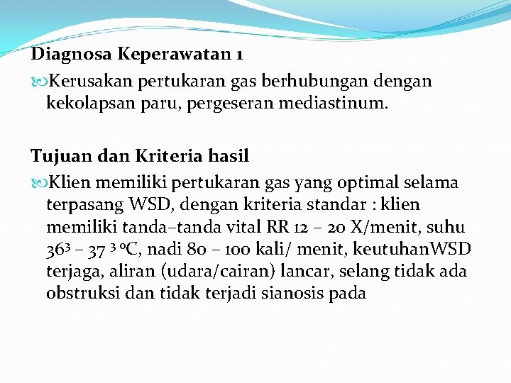 Diagnosa Keperawatan 1 Kerusakan pertukaran gas berhubungan dengan kekolapsan paru, pergeseran mediastinum. Tujuan dan Diagnosa Keperawatan 1 Kerusakan pertukaran gas berhubungan dengan kekolapsan paru, pergeseran mediastinum. Tujuan dan