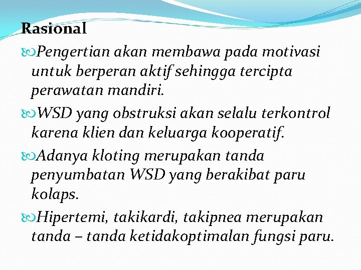 Rasional Pengertian akan membawa pada motivasi untuk berperan aktif sehingga tercipta perawatan mandiri. WSD Rasional Pengertian akan membawa pada motivasi untuk berperan aktif sehingga tercipta perawatan mandiri. WSD
