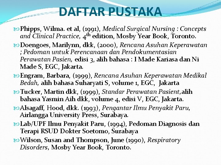 DAFTAR PUSTAKA Phipps, Wilma. et al, (1991), Medical Surgical Nursing : Concepts and Clinical DAFTAR PUSTAKA Phipps, Wilma. et al, (1991), Medical Surgical Nursing : Concepts and Clinical