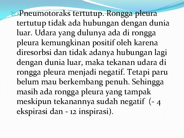 Pneumotoraks tertutup. Rongga pleura tertutup tidak ada hubungan dengan dunia luar. Udara yang Pneumotoraks tertutup. Rongga pleura tertutup tidak ada hubungan dengan dunia luar. Udara yang