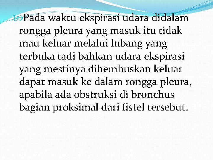 Pada waktu ekspirasi udara didalam rongga pleura yang masuk itu tidak mau keluar Pada waktu ekspirasi udara didalam rongga pleura yang masuk itu tidak mau keluar