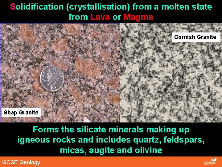 Solidification (crystallisation) from a molten state from Lava or Magma Cornish Granite Shap Granite Solidification (crystallisation) from a molten state from Lava or Magma Cornish Granite Shap Granite