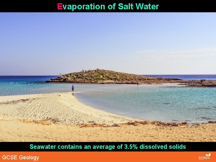 Evaporation of Salt Water Seawater contains an average of 3. 5% dissolved solids GCSE Evaporation of Salt Water Seawater contains an average of 3. 5% dissolved solids GCSE