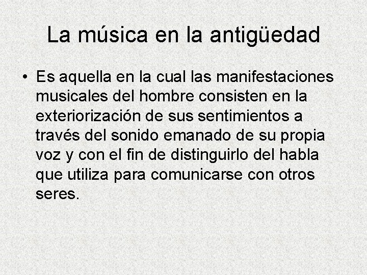 La música en la antigüedad • Es aquella en la cual las manifestaciones musicales