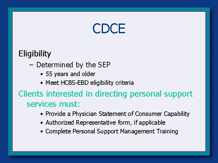 CDCE Eligibility – Determined by the SEP • 55 years and older • Meet