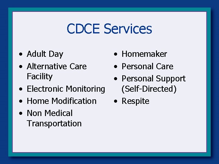 CDCE Services • Adult Day • Alternative Care Facility • Electronic Monitoring • Home CDCE Services • Adult Day • Alternative Care Facility • Electronic Monitoring • Home