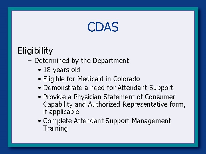 CDAS Eligibility – Determined by the Department • 18 years old • Eligible for