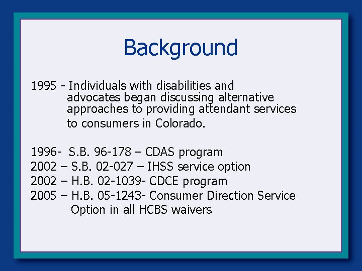 Background 1995 - Individuals with disabilities and advocates began discussing alternative approaches to providing