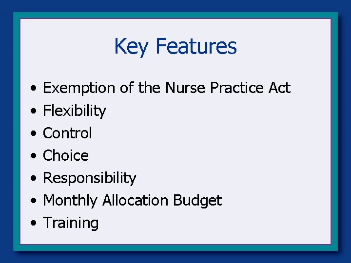 Key Features • • Exemption of the Nurse Practice Act Flexibility Control Choice Responsibility Key Features • • Exemption of the Nurse Practice Act Flexibility Control Choice Responsibility