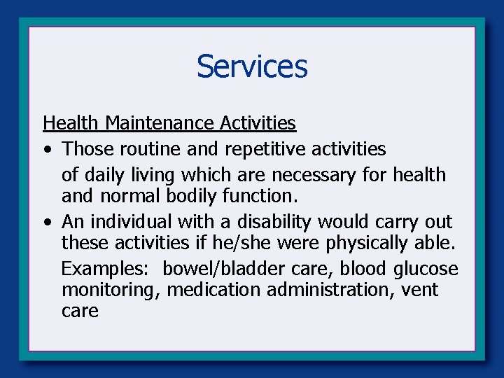 Services Health Maintenance Activities • Those routine and repetitive activities of daily living which Services Health Maintenance Activities • Those routine and repetitive activities of daily living which