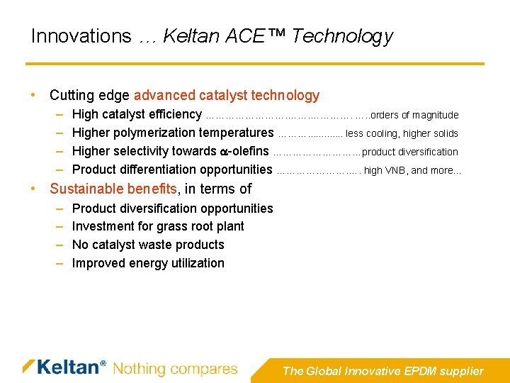 Innovations … Keltan ACE™ Technology • Cutting edge advanced catalyst technology – – High Innovations … Keltan ACE™ Technology • Cutting edge advanced catalyst technology – – High