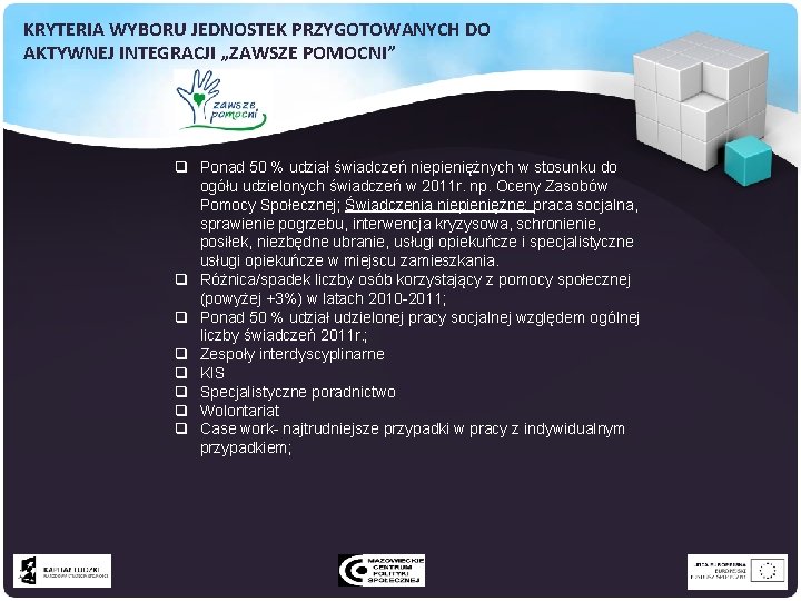 KRYTERIA WYBORU JEDNOSTEK PRZYGOTOWANYCH DO AKTYWNEJ INTEGRACJI „ZAWSZE POMOCNI” q Ponad 50 % udział