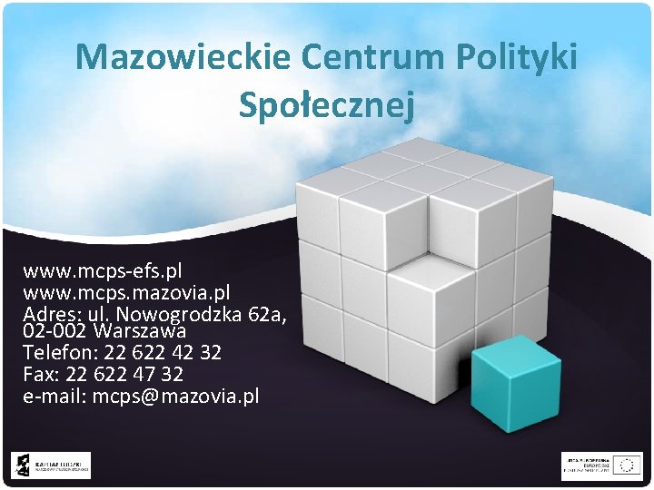 Mazowieckie Centrum Polityki Społecznej www. mcps-efs. pl www. mcps. mazovia. pl Adres: ul. Nowogrodzka