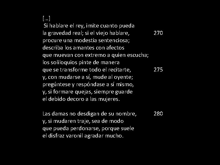  […] Si hablare el rey, imite cuanto pueda la gravedad real; si el