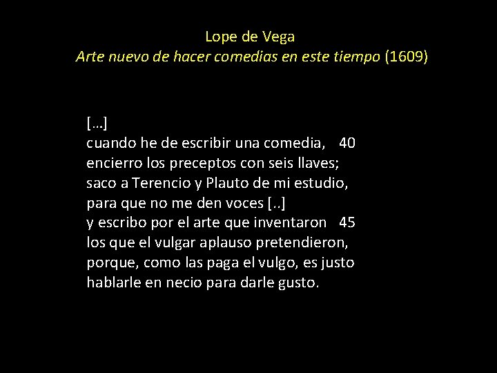 Lope de Vega Arte nuevo de hacer comedias en este tiempo (1609) […] cuando