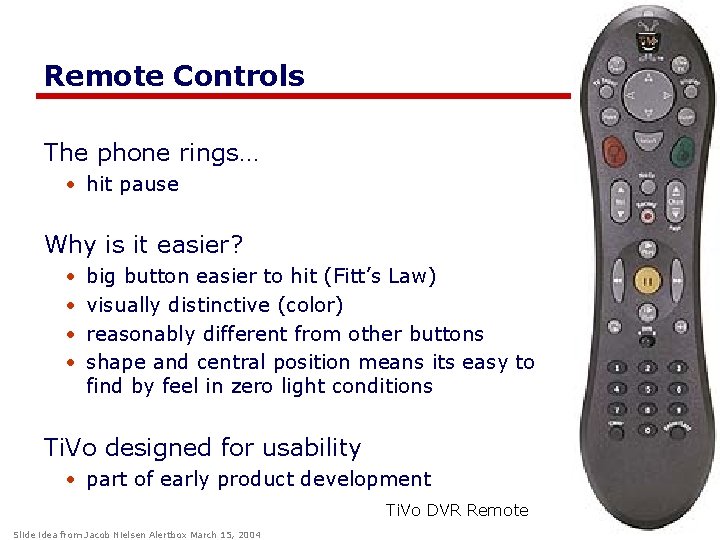 Remote Controls The phone rings… • hit pause Why is it easier? • •