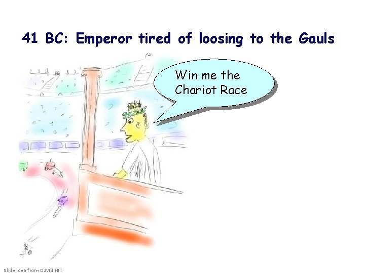 41 BC: Emperor tired of loosing to the Gauls Win me the Chariot Race