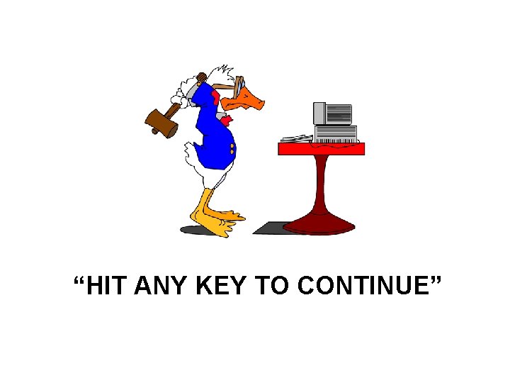 “HIT ANY KEY TO CONTINUE” 